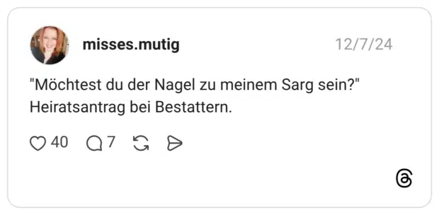 "Möchtest du der Nagel zu meinem Sarg sein?" Heiratsantrag bei Bestattern.