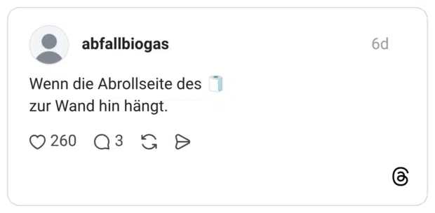 Wenn die Abrollseite des 🧻 zur Wand hin hängt.