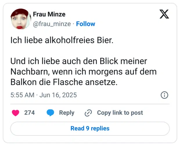Ich liebe alkoholfreies Bier. Und ich liebe auch den Blick meiner Nachbarn, wenn ich morgens auf dem Balkon die Flasche ansetze.