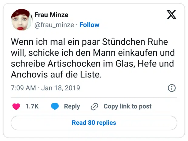 Wenn ich mal ein paar Stündchen Ruhe will, schicke ich den Mann einkaufen und schreibe Artischocken im Glas, Hefe und Anchovis auf die Liste.