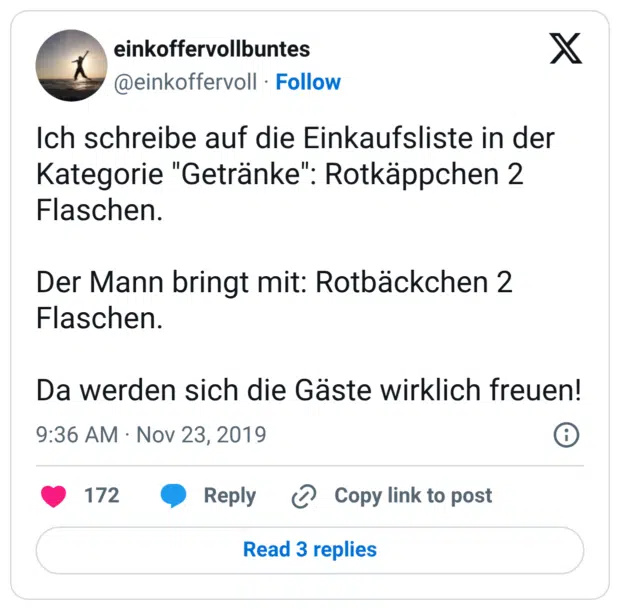 Ich schreibe auf die Einkaufsliste in der Kategorie "Getränke": Rotkäppchen 2 Flaschen. Der Mann bringt mit: Rotbäckchen 2 Flaschen. Da werden sich die Gäste wirklich freuen!