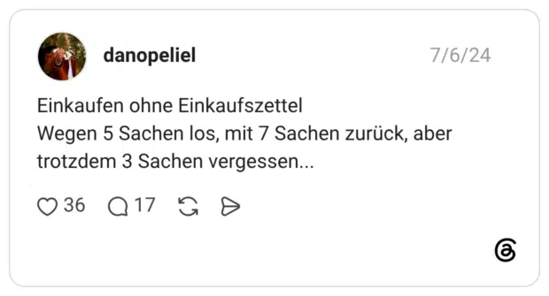 Einkaufen ohne Einkaufszettel Wegen 5 Sachen los, mit 7 Sachen zurück, aber trotzdem 3 Sachen vergessen...