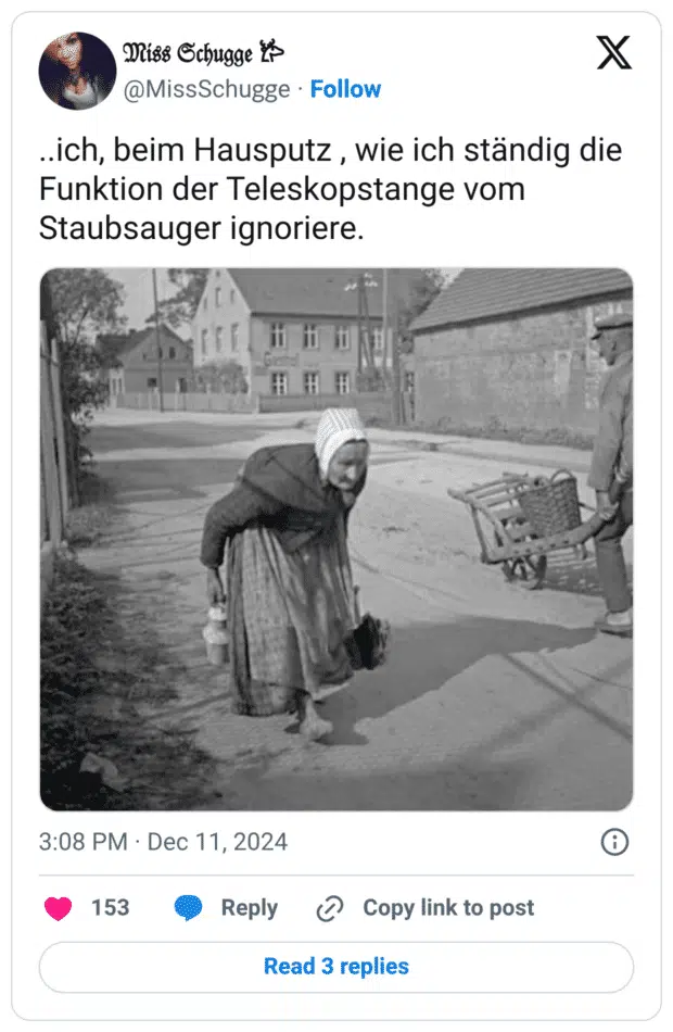 .ich, beim Hausputz , wie ich ständig die Funktion der Teleskopstange vom Staubsauger ignoriere.