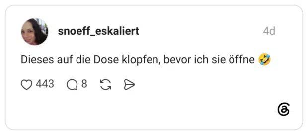 Dieses auf die Dose klopfen, bevor ich sie öffne 🤣