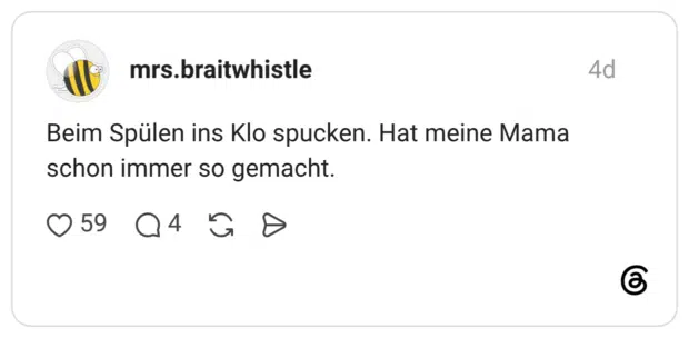 Beim Spülen ins Klo spucken. Hat meine Mama schon immer so gemacht.