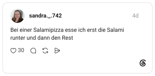 Bei einer Salamipizza esse ich erst die Salami runter und dann den Rest