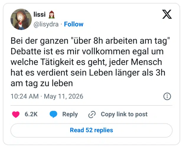 Bei der ganzen "über 8h arbeiten am tag" Debatte ist es mir vollkommen egal um welche Tätigkeit es geht, jeder Mensch hat es verdient sein Leben länger als 3h am tag zu leben