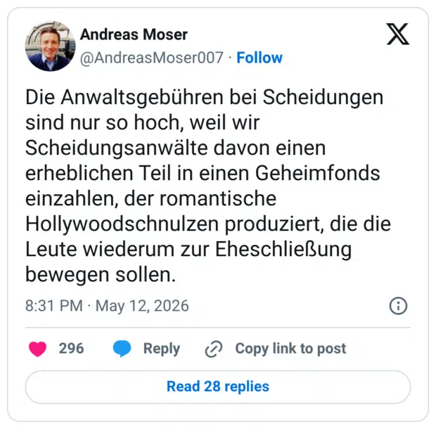 Die Anwaltsgebühren bei Scheidungen sind nur so hoch, weil wir Scheidungsanwälte davon einen erheblichen Teil in einen Geheimfonds einzahlen, der romantische Hollywoodschnulzen produziert, die die Leute wiederum zur Eheschließung bewegen sollen.