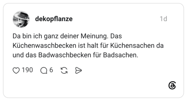 Da bin ich ganz deiner Meinung. Das Küchenwaschbecken ist halt für Küchensachen da und das Badwaschbecken für Badsachen.