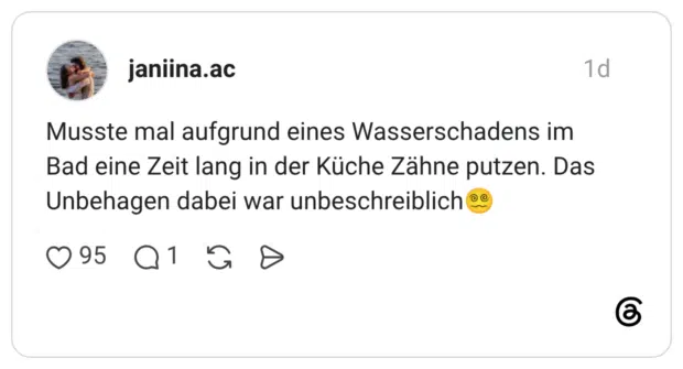 Musste mal aufgrund eines Wasserschadens im Bad eine Zeit lang in der Küche Zähne putzen. Das Unbehagen dabei war unbeschreiblich
