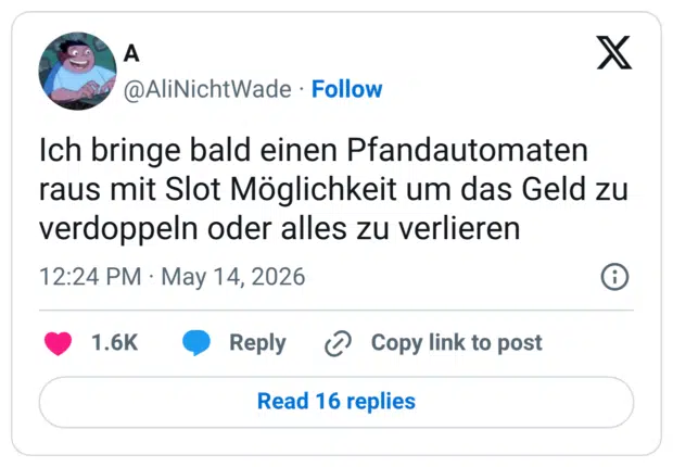 Ich bringe bald einen Pfandautomaten raus mit Slot Möglichkeit um das Geld zu verdoppeln oder alles zu verlieren