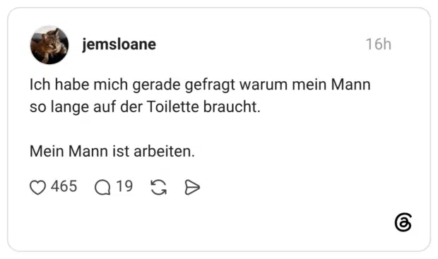 Ich habe mich gerade gefragt warum mein Mann so lange auf der Toilette braucht. Mein Mann ist arbeiten.
