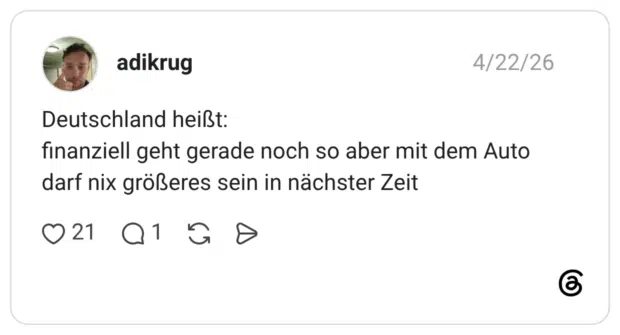 Deutschland heißt: finanziell geht gerade noch so aber mit dem Auto darf nix größeres sein in nächster Zeit