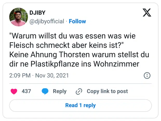 "Warum willst du was essen was wie Fleisch schmeckt aber keins ist?" Keine Ahnung Thorsten warum stellst du dir ne Plastikpflanze ins Wohnzimmer