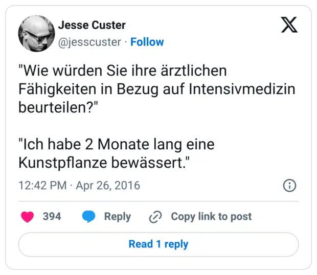 "Wie würden Sie ihre ärztlichen Fähigkeiten in Bezug auf Intensivmedizin beurteilen?" "Ich habe 2 Monate lang eine Kunstpflanze bewässert."