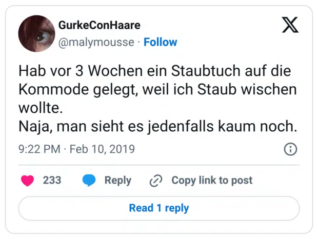 Hab vor 3 Wochen ein Staubtuch auf die Kommode gelegt, weil ich Staub wischen wollte. Naja, man sieht es jedenfalls kaum noch.