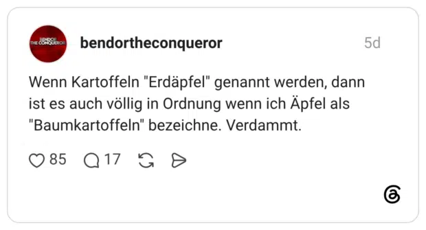 Wenn Kartoffeln "Erdäpfel" genannt werden, dann ist es auch völlig in Ordnung wenn ich Äpfel als "Baumkartoffeln" bezeichne. Verdammt.