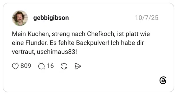 Mein Kuchen, streng nach Chefkoch, ist platt wie eine Flunder. Es fehlte Backpulver! Ich habe dir vertraut, uschimaus83!