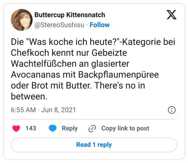 Die "Was koche ich heute?"-Kategorie bei Chefkoch kennt nur Gebeizte Wachtelfüßchen an glasierter Avocananas mit Backpflaumenpüree oder Brot mit Butter. There's no in between.