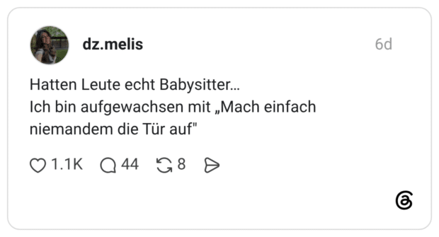 Hatten Leute echt Babysitter… Ich bin aufgewachsen mit „Mach einfach niemandem die Tür auf"