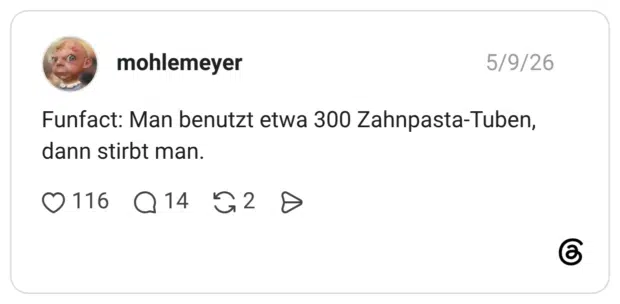 Funfact: Man benutzt etwa 300 Zahnpasta-Tuben, dann stirbt man.