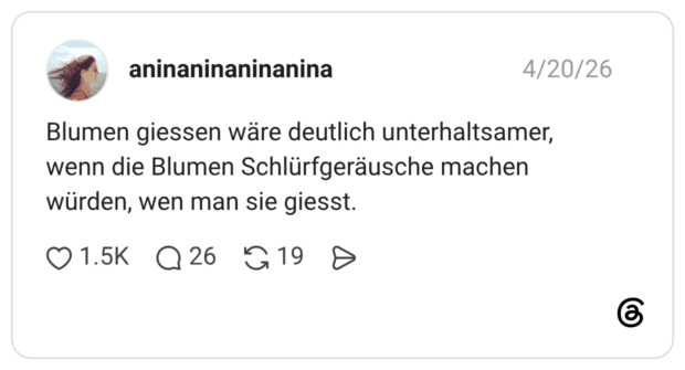 Blumen giessen wäre deutlich unterhaltsamer, wenn die Blumen Schlürfgeräusche machen würden, wen man sie giesst.