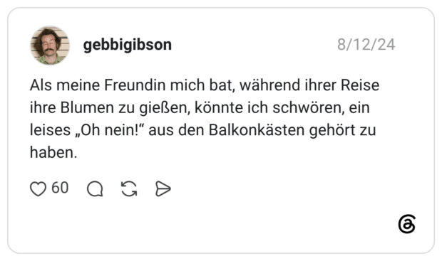 Als meine Freundin mich bat, während ihrer Reise ihre Blumen zu gießen, könnte ich schwören, ein leises „Oh nein!“ aus den Balkonkästen gehört zu haben.