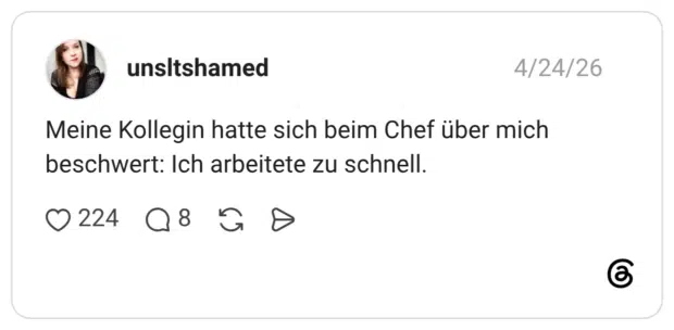 Meine Kollegin hatte sich beim Chef über mich beschwert: Ich arbeitete zu schnell.