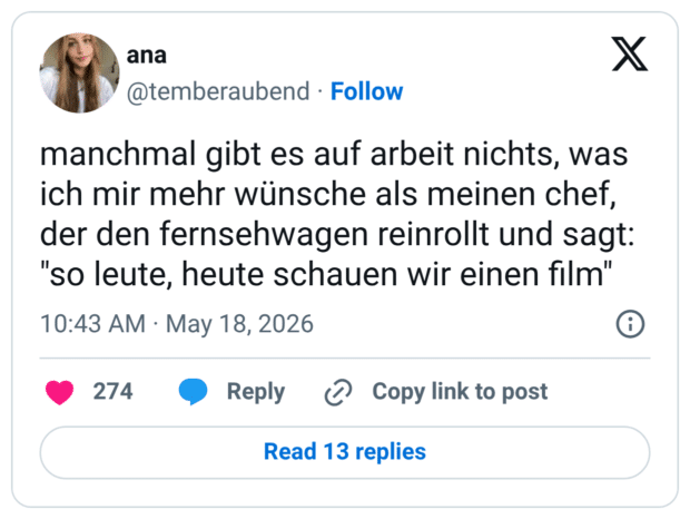 manchmal gibt es auf arbeit nichts, was ich mir mehr wünsche als meinen chef, der den fernsehwagen reinrollt und sagt: "so leute, heute schauen wir einen film"