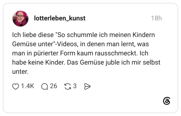 Ich liebe diese "So schummle ich meinen Kindern Gemüse unter"-Videos, in denen man lernt, was man in pürierter Form kaum rausschmeckt. Ich habe keine Kinder. Das Gemüse juble ich mir selbst unter.