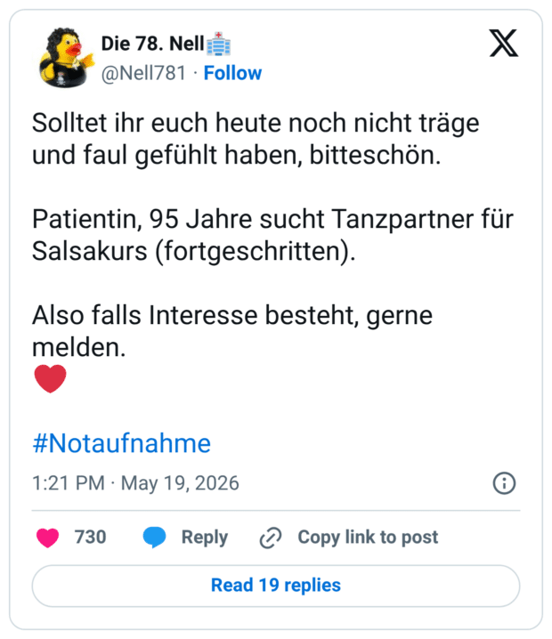 Solltet ihr euch heute noch nicht träge und faul gefühlt haben, bitteschön. Patientin, 95 Jahre sucht Tanzpartner für Salsakurs (fortgeschritten). Also falls Interesse besteht, gerne melden.