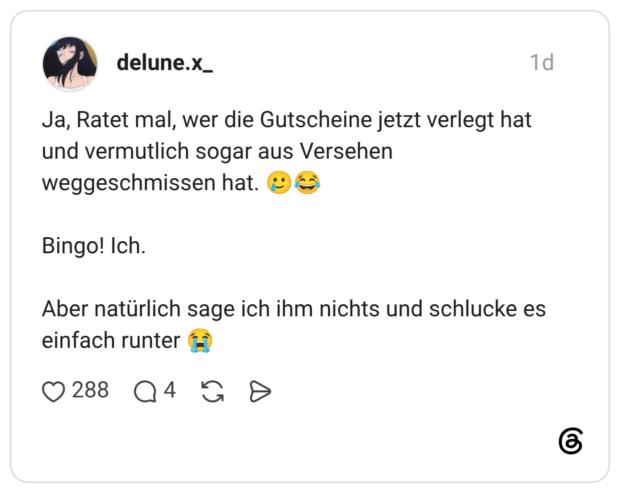 Ja, Ratet mal, wer die Gutscheine jetzt verlegt hat und vermutlich sogar aus Versehen weggeschmissen hat. Bingo! Ich. Aber natürlich sage ich ihm nichts und schlucke es einfach runter