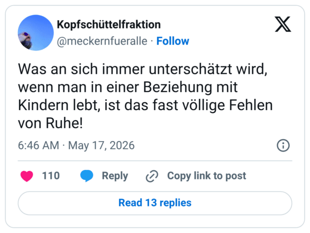 Was an sich immer unterschätzt wird, wenn man in einer Beziehung mit Kindern lebt, ist das fast völlige Fehlen von Ruhe!