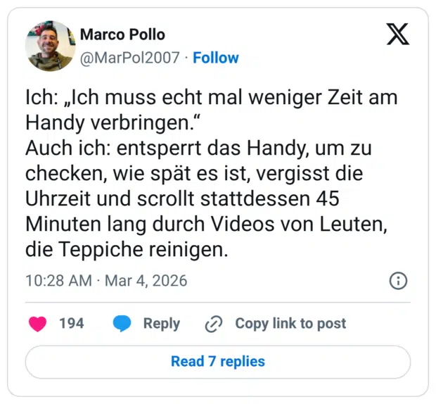 Ich: „Ich muss echt mal weniger Zeit am Handy verbringen.“ Auch ich: entsperrt das Handy, um zu checken, wie spät es ist, vergisst die Uhrzeit und scrollt stattdessen 45 Minuten lang durch Videos von Leuten, die Teppiche reinigen.