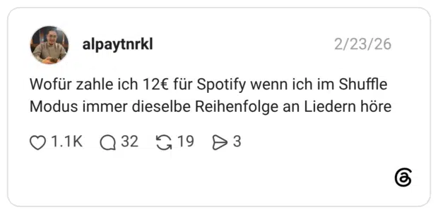 Wofür zahle ich 12€ für Spotify wenn ich im Shuffle Modus immer dieselbe Reihenfolge an Liedern höre