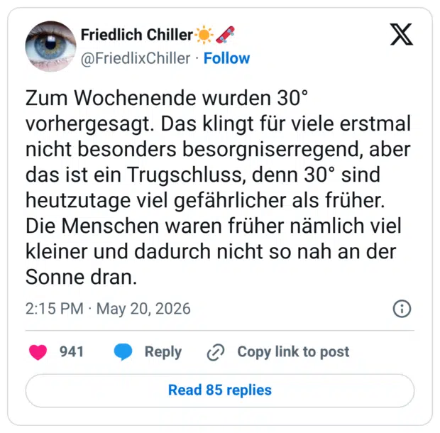 Zum Wochenende wurden 30° vorhergesagt. Das klingt für viele erstmal nicht besonders besorgniserregend, aber das ist ein Trugschluss, denn 30° sind heutzutage viel gefährlicher als früher. Die Menschen waren früher nämlich viel kleiner und dadurch nicht so nah an der Sonne dran.