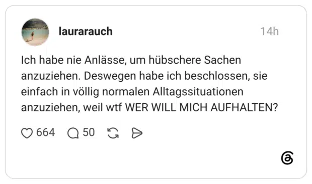 Ich habe nie Anlässe, um hübschere Sachen anzuziehen. Deswegen habe ich beschlossen, sie einfach in völlig normalen Alltagssituationen anzuziehen, weil wtf WER WILL MICH AUFHALTEN?