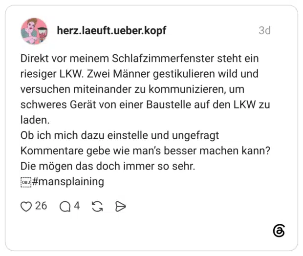 Direkt vor meinem Schlafzimmerfenster steht ein riesiger LKW. Zwei Männer gestikulieren wild und versuchen miteinander zu kommunizieren, um schweres Gerät von einer Baustelle auf den LKW zu laden. Ob ich mich dazu einstelle und ungefragt Kommentare gebe wie man's besser machen kann? Die mögen das doch immer so sehr. OBJ #mansplaining