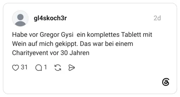 Habe vor Gregor Gysi ein komplettes Tablett mit Wein auf mich gekippt. Das war bei einem Charityevent vor 30 Jahren