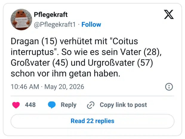 Dragan (15) verhütet mit "Coitus interruptus". So wie es sein Vater (28), Großvater (45) und Urgroßvater (57) schon vor ihm getan haben.