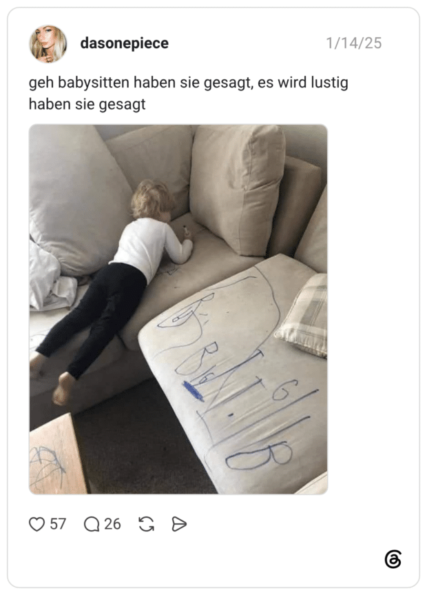 geh babysitten haben sie gesagt, es wird lustig haben sie gesagt
