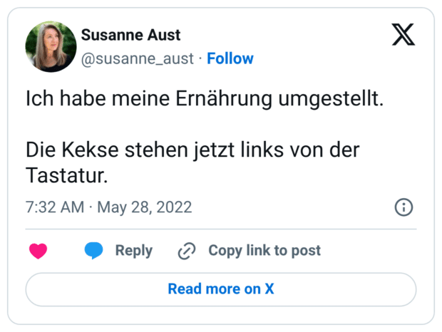 Ich habe meine Ernährung umgestellt. Die Kekse stehen jetzt links von der Tastatur.