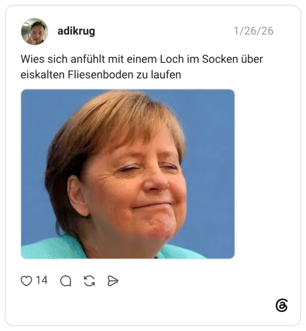 Wies sich anfühlt mit einem Loch im Socken über eiskalten Fliesenboden zu laufen