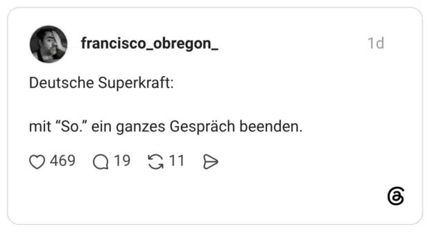 Deutsche Superkraft: mit “So.” ein ganzes Gespräch beenden.