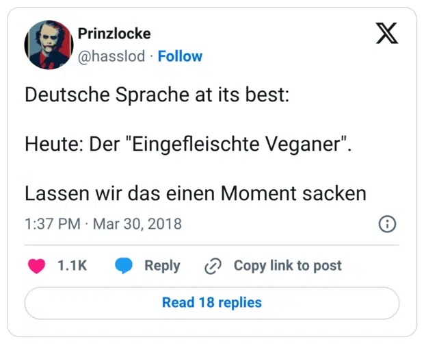 Deutsche Sprache at its best: Heute: Der "Eingefleischte Veganer". Lassen wir das einen Moment sacke