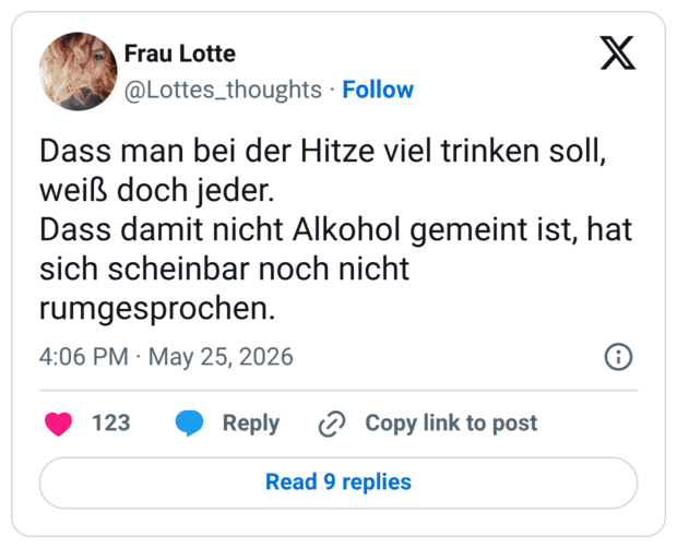 Dass man bei der Hitze viel trinken soll, weiß doch jeder. Dass damit nicht Alkohol gemeint ist, hat sich scheinbar noch nicht rumgesprochen.