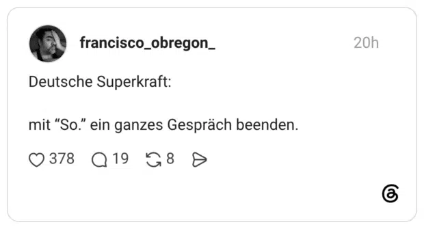 Deutsche Superkraft: mit “So.” ein ganzes Gespräch beenden