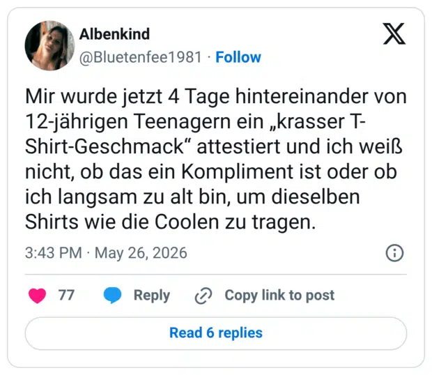 Mir wurde jetzt 4 Tage hintereinander von 12-jährigen Teenagern ein „krasser T- Shirt-Geschmack" attestiert und ich weiß nicht, ob das ein Kompliment ist oder ob ich langsam zu alt bin, um dieselben Shirts wie die Coolen zu tragen.