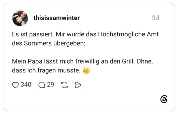Es ist passiert. Mir wurde das Höchstmögliche Amt des Sommers übergeben: Mein Papa lässt mich freiwillig an den Grill. Ohne, dass ich fragen musste.