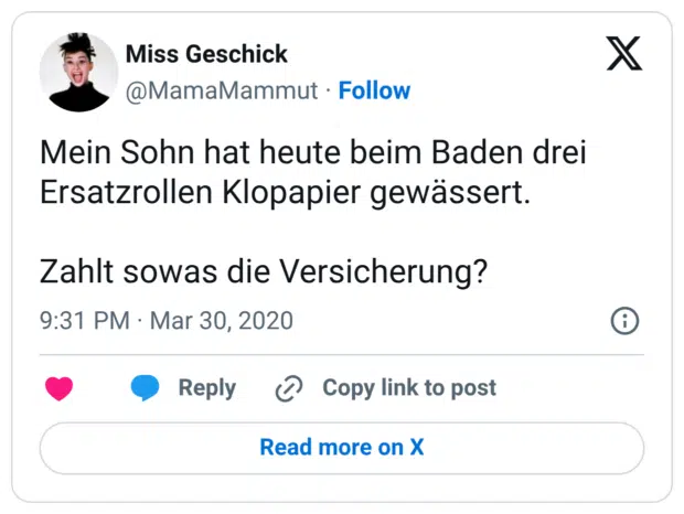 Mein Sohn hat heute beim Baden drei Ersatzrollen Klopapier gewässert. Zahlt sowas die Versicherung?